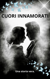 Cucciola, Alessia — CUORI INNAMORATI: Una storia vera. (Italian Edition)