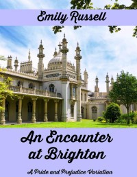 Emily Russell — An Encounter at Brighton: A Pride and Prejudice Variation