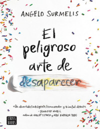 Angelo Surmelis — El Peligroso Arte De Desaparecer