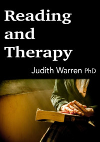 Judith Warren Ph.D. [Warren, Judith Ph.D.] — Reading and Therapy: Brush Up Your Shakespeare (and Proust and Hardy)