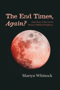 Martyn Whittock; — The End Times, Again?