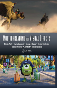 Martin Watt, Erwin Couman, George ElKoura, Ronald Henderson, Manuel Kraemer, Jeff Lait, James Reinders — Multithreading for Visual Effects