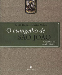 Scott Hahn, Curtis Mitch — Cadernos de estudo bíblico - O Evangelho de são João