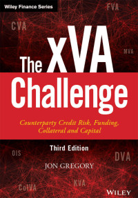 Jon Gregory — The xVA Challenge: Counterparty Credit Risk, Funding, Collateral, and Capital (The Wiley Finance Series)