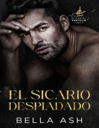 Bella Ash — El sicario despiadado: Un oscuro romance mafioso sobre La Bella y la Bestia (El Cartel Castillo nº 2) (Spanish Edition)