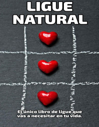 Alfie Ruiz — Ligue Natural: El único libro de ligue que necesitarás en tu vida. (LigueTotal) (Spanish Edition)
