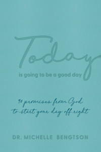 Michelle Bengtson — Today Is Going to Be a Good Day: 90 Promises from God to Start Your Day Off Right