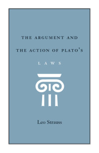 Leo Strauss — The Argument and the Action of Plato's Laws