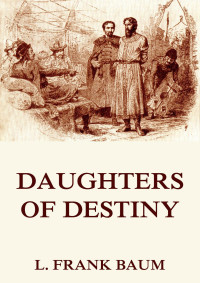 L. Frank Baum, Schuyler Stanton — Daughters Of Destiny