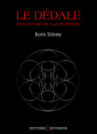 Boris Sirbey — Le Dédale : Faire tomber les murs du Monde