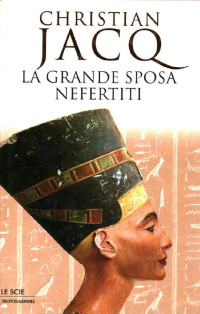 Christian Jacq — La grande sposa - Nefertiti