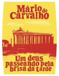 Mário de Carvalho — Um deus passeando pela brisa da tarde
