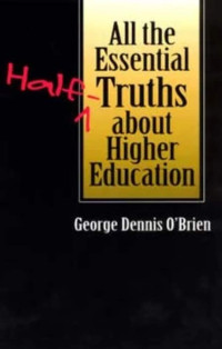 George Dennis O'Brien — All the Essential Half-Truths about Higher Education