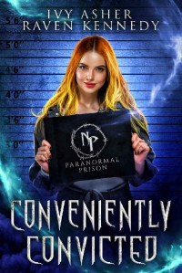 Ivy Asher, Raven Kennedy — Conveniently Convicted (Paranormal Prison)