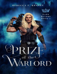 Rebecca F. Kenney — Prize of the Warlord: A Dark Rulers Romance (Standalone)