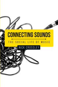 Nick Crossley — Connecting sounds: The social life of music