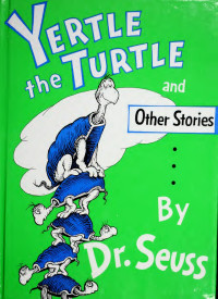 Dr. Seuss — Yertle the turtle and other stories