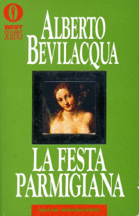 Alberto Bevilacqua [Bevilacqua, Alberto] — La festa parmigiana