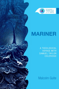 Malcolm Guite — Mariner: A Theological Voyage with Samuel Taylor Coleridge