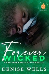 Denise Wells — Forever Wicked: Halloween Party Series (AB Shared World)