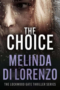 Di Lorenzo, Melinda — Lockwood Gate Thriller 03-The Choice