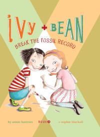 Barrows, Annie — [Ivy and Bean (engl.) 03] • Break the Fossil Record