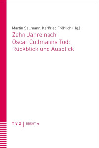 Karlfried Froehlich, Martin Sallmann — Zehn Jahre nach Oscar Cullmanns Tod: Rückblick und Ausblick