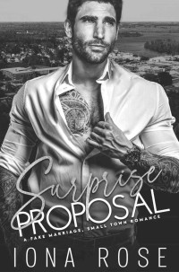 Iona Rose — Surprise Proposal: A Fake Marriage, Small Town Romance