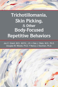 Grant, Jon E., American Psychiatric Publishing. — Trichotillomania, Skin Picking, and Other Body-focused Repetitive Behaviors