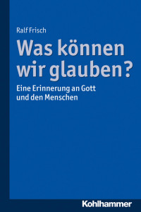 Ralf Frisch — Was können wir glauben?