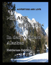 Heiderose Seidel [Seidel, Heiderose] — In den Wäldern Alaskas: Black Beaver (German Edition)