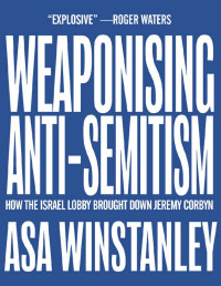 Asa Winstanley — Weaponising Anti-Semitism