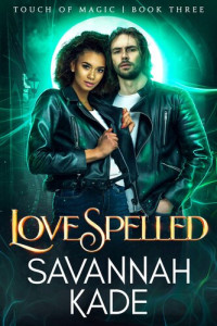 Savannah Kade — LoveSpelled (Touch of Magic Book 3)