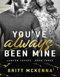 Britt McKenna — You've Always Been Mine: A Second Chance Standalone Romance (Lawson Lovers Series Book 3)