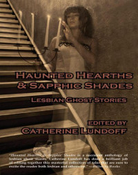 Catherine Lundoff — Haunted Hearths and Sapphic Shades - Lesbian Ghost Stories