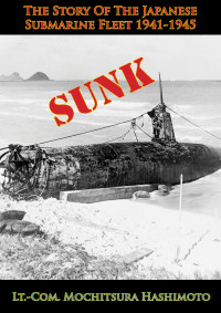 Lt.-Com. Mochitsura Hashimoto — Sunk: The Story Of The Japanese Submarine Fleet 1941-1945