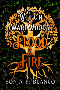 Sonja F. Blanco — Witch of Ware Woods - Flood & Fire