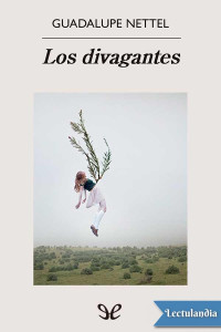 Guadalupe Nettel — LOS DIVAGANTES