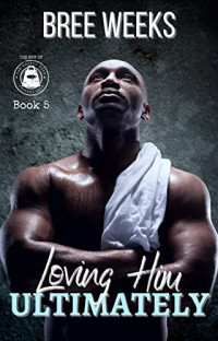 Bree Weeks — Loving Him Ultimately (The Men of The Double Down Fitness Club #5)