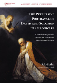 Suk-Il Ahn; — The Persuasive Portrayal of David and Solomon in Chronicles