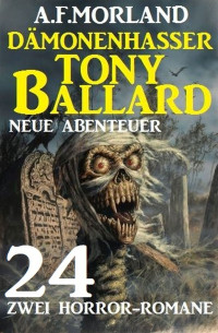 A. F. Morland — Dämonenhasser Tony Ballard - Neue Abenteuer 24