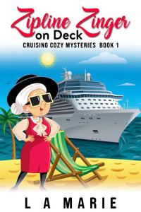 L. . Marie — Zipline Zinger on Deck: Cruising Cozy Mysteries Book 1