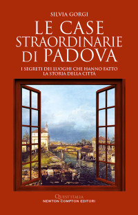 Silvia Gorgi — Le case straordinarie di Padova