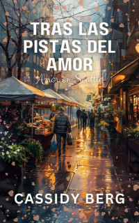 Cassidy Berg — Tras las pistas del amor (Amor en Seattle) (Spanish Edition)