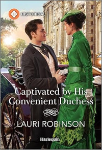 Lauri Robinson — Captivated by His Convenient Duchess