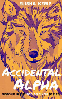 Elisha Kemp — Accidental Alpha: Second in the Tobias Finch Series