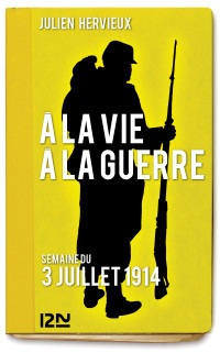 Julien Hervieux [Hervieux, Julien] — À la vie, à la guerre, épisode 01 - 3 juillet 1914