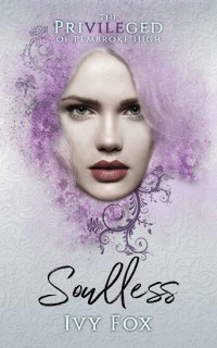 Ivy Fox — Soulless: A High School Bully Romance (The Privileged of Pembroke High Book 2)