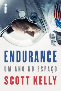 Scott Kelly — Endurance - Um ano no espaço