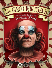 Barbara Ewing [Ewing, Barbara] — Il circo fantasma